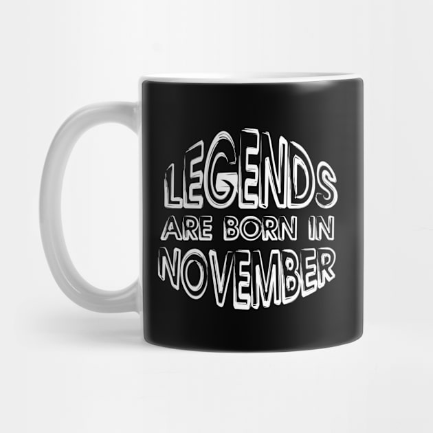 Legends Are Born In November - Inspirational - motivational - birthday  gift by mo_allashram